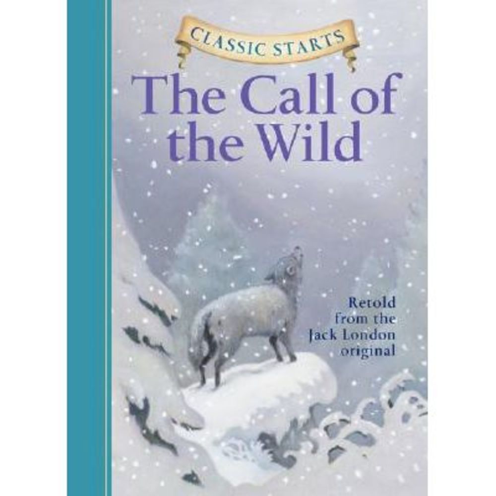 Classic Starts(r) the Call of the Wild -- Jack London